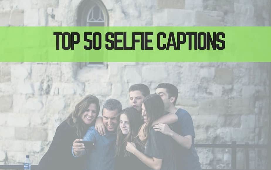 Top 50 Selfie Captions For Good Selfie Pictures