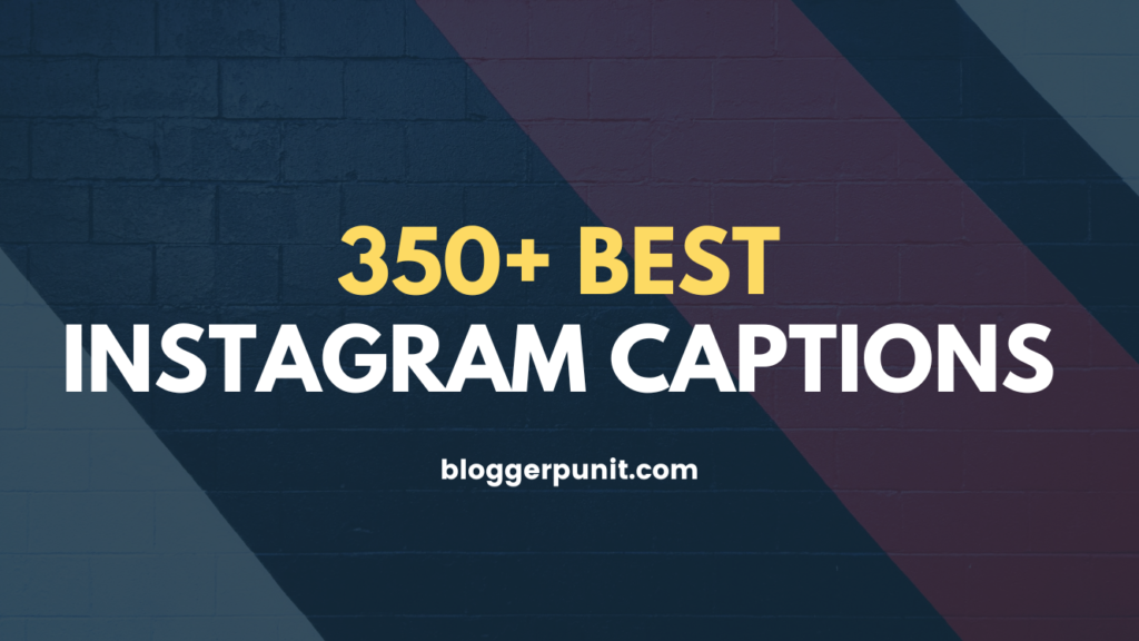  350+ Best Instagram Captions bloggerpunit.com