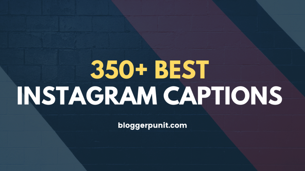 350+ Best Instagram Captions bloggerpunit.com