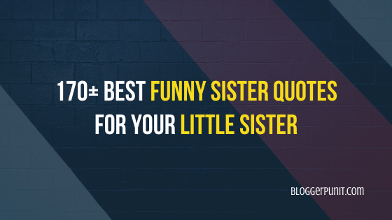 170+ Best Funny Sister Quotes for your Little Sister