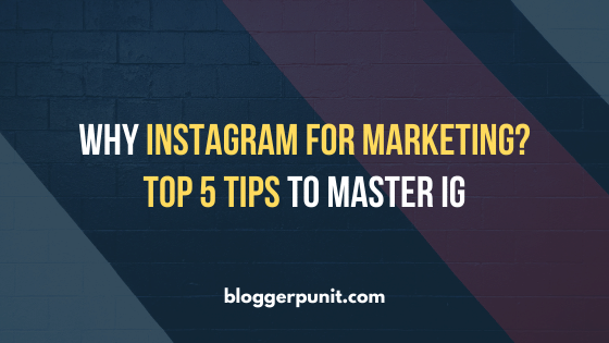 Why Instagram for Marketing? Top 5 Tips to master IG