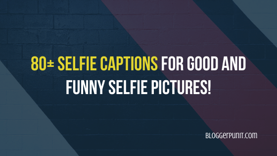 80+ Selfie Captions for Good and Funny Selfie Pictures!