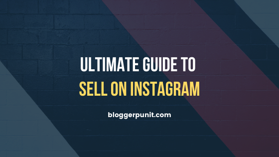 Ultimate Guide to Sell on Instagram - bloggerpunit.com